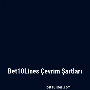 Bet10Lines Çevrim Şartları