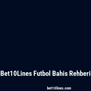Bet10Lines Futbol Bahis Rehberi