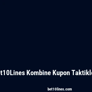 Bet10Lines Kombine Kupon Taktikleri