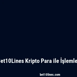 Bet10Lines Kripto Para ile İşlemler