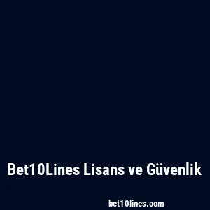 Bet10Lines Lisans ve Güvenlik